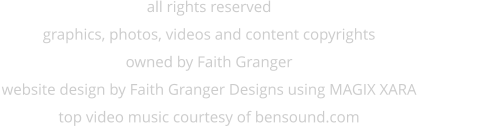 all rights reserved graphics, photos, videos and content copyrights owned by Faith Granger website design by Faith Granger Designs using MAGIX XARAtop video music courtesy of bensound.com